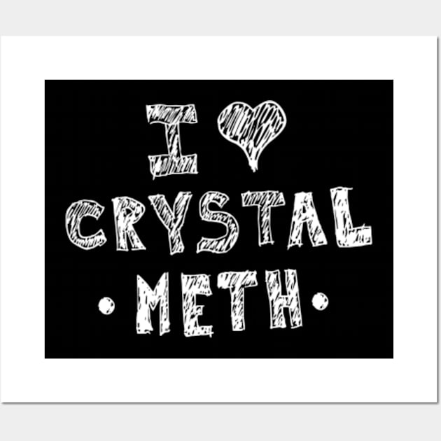 I Love Crystal Meth Wall Art by Flippin' Sweet Gear